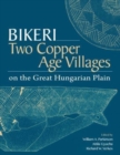 Image for Bikeri  : two Copper age villages on the great Hungarian plain