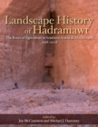 Image for Landscape History of Hadramawt: The Roots of Agriculture in Southern Arabia (RASA) Project 1998-2008 : volume 43