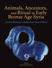 Image for Animals, Ancestors, and Ritual in Early Bronze Age Syria: An Elite Mortuary Complex from Umm El-Marra : 50