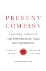 Image for Present Company : Cultivating Cultures of High Performance in Teams and Organizations