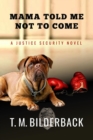Image for Mama Told Me Not To Come - A Justice Security Novel