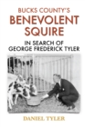 Image for Bucks County&#39;s Benevolent Squire : In Search of George Frederick Tyler