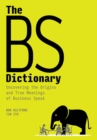 Image for The BS dictionary  : uncovering the origins and true meanings of business speak