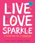 Image for Live Love Sparkle : A Sticker Book Full of Inspiration