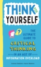 Image for Think for Yourself : The Ultimate Guide to Critical Thinking in an Age of Information Overload