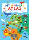 Image for My animal atlas  : 270 amazing animals and where they live
