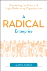 Image for A radical enterprise: pioneering the future of high-performing organizations