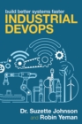 Image for Industrial DevOps: Build Better Systems Faster