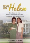 Image for My Life With Helen : The Dean of the White House Press Corps Through Her Agent&#39;s Eyes