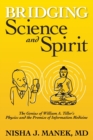 Image for Bridging Science and Spirit : The Genius of William A. Tiller&#39;s Physics and the Promise of Information Medicine