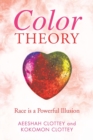 Image for Color theory : Race is a Powerful Illusion