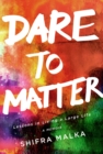 Image for Dare to Matter: Lessons in Living a Large Life : A Memoir