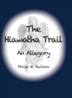 Image for The Hiawatha Trail : An Allegory