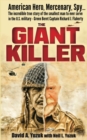Image for The Giant Killer : American hero, mercenary, spy ... The incredible true story of the smallest man to serve in the U.S. Military-Green Beret Captain Richard J. Flaherty