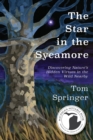Image for The Star in the Sycamore : Discovering Nature&#39;s Hidden Virtues in the Wild Nearby