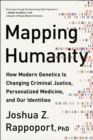 Image for Mapping humanity  : how modern genetics is changing criminal justice, personalized medicine, and our identities