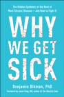 Image for Why we get sick: the hidden epidemic at the root of most chronic disease -- and how to fight it