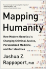 Image for Mapping humanity: how modern genetics is changing criminal justice, personalized medicine, and our identities