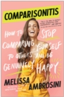 Image for Comparisonitis  : how to stop comparing yourself to others and be genuinely happy