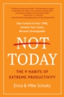 Image for Not today  : the 9 habits of extreme productivity