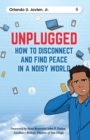 Image for Unplugged : How to Disconnect and Find Peace in a Noisy World