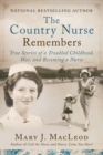 Image for Country Nurse Remembers: True Stories of a Troubled Childhood, War, and Becoming a Nurse (The Country Nurse Series, Book Three)