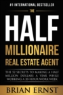 Image for The Half Millionaire Real Estate Agent : The 52 Secrets to Making a Half Million Dollars a Year While Working a 20-Hour Work Week
