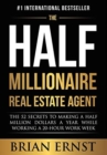 Image for The Half Millionaire Real Estate Agent : The 52 Secrets to Making a Half Million Dollars a Year While Working a 20-Hour Work Week