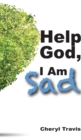 Image for Help God, I Am Sad