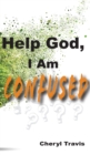 Image for Help God, I Am Confused