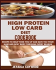 Image for High Protein Low Carb Diet Cookbook : : Recipes to Help Tone You Up and Give You Your Slim and Sexy Body Through Every Season.