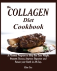 Image for The Collagen Diet Cookbook : A Planned Program to Help You Lose Weight, Prevent Disease, Improve Digestion and Renew your Youth in 28-Day.