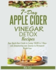 Image for 7-Day Apple Cider Vinegar Detox Recipes : Your Quick-Start Guide to Losing 15LBS in 7-Days and Jumpstarting your Journey to Permanent Weight Loss