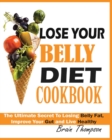 Image for Lose Your Belly Diet Cookbook : The Ultimate Secret to Losing Belly Fat, Improve Your Gut and Live Healthy.