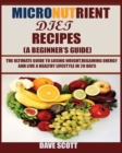Image for Micronutrient Diet Recipes (A Beginner&#39;s Guide) : The ultimate guide to losing weight, regaining energy and live a healthy lifestyle in 28 days.