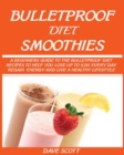 Image for Bulletproof Diet Smoothie : A Beginner&#39;s Guide to the Bulletproof Diet: Recipes to help you Lose up to 1LBS Every Day, Regain Energy and Live a Healthy Lifestyle.