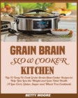 Image for Grain Brain Slow Cooker Kitchen : Top 70 Easy-To-Cook Grain Brain Slow Cooker Recipes to Help You Lose the Weight and Gain Total Health (A Low-Carb, Gluten, Sugar and Wheat Free Cookbook)