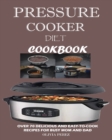 Image for Pressure Cooker Diet Cookbook : Over 70 Delicious and Easy-to-Cook Recipes for Busy Mum and Dad