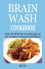 Image for Brain Wash Cookbook : Recipes that will help shape your cognitive health and make you cultivate a more purposeful and fulfilling life.