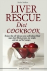 Image for Liver Rescue Diet Cookbook : : Recipes that will help you sleep well, balance blood sugar, lower blood pressure, lose weight, and look and feel younger.