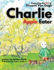 Image for Charlie Apple Eater : Featuring the Art of Vincent Van Gogh