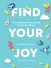 Image for Find Your Joy : A Powerful Self-Care Journal to Help You Thrive
