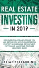 Image for Real Estate Investing in 2019 : Discover How Average Joes Like You are Getting Rich with the Latest Rental Property, Wholesaling, Development, Flipping and Marketing Strategies (Beginners Guide)