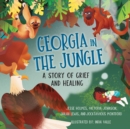 Image for Georgia in the Jungle : A Story of Grief and Healing