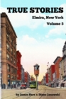 Image for True Stories Elmira, New York Volume 5