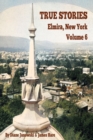 Image for True Stories Elmira, New York Volume 6