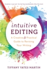 Image for Intuitive Editing : A Creative and Practical Guide to Revising Your Writing
