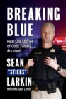 Image for Breaking Blue : Real Life Stories of Cops Falsely Accused
