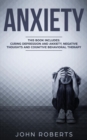 Image for Anxiety : 3 Manuscripts - Depression and Anxiety, Negative Thoughts and Cognitive Behavioral Therapy