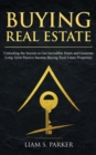 Image for Buying Real Estate : Unlocking the Secrets to Get Incredible Deals and Generate Long-Term Passive Income Buying Real Estate Properties